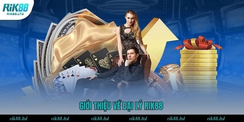 Giới thiệu về đại lý RIK88