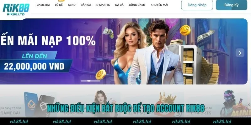 Những điều kiện bắt buộc để tạo account RIK88