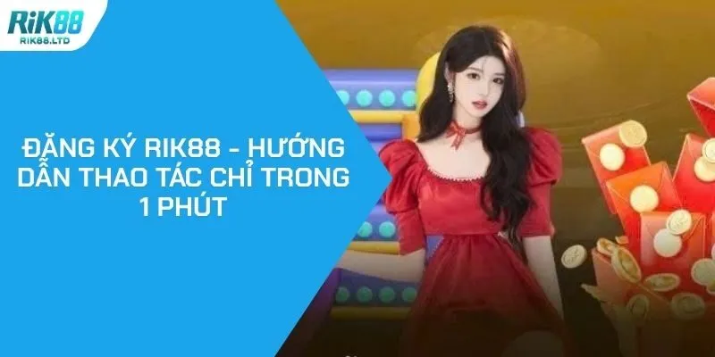 Đăng Ký RIK88 - Hướng Dẫn Thao Tác Chỉ Trong 1 Phút