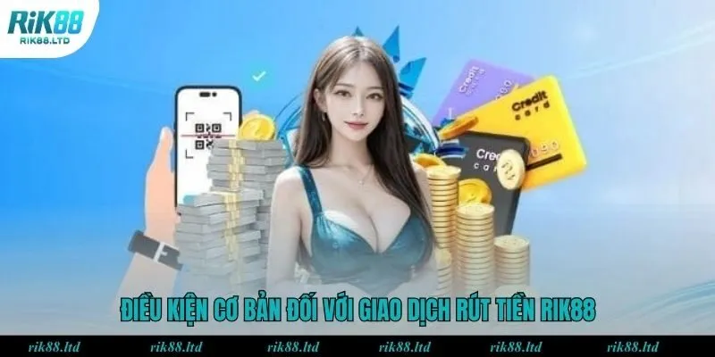 Điều kiện cơ bản đối với giao dịch rút tiền RIK88