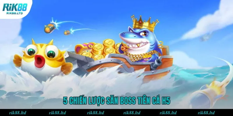 5 chiến lược săn Boss tiên cá H5