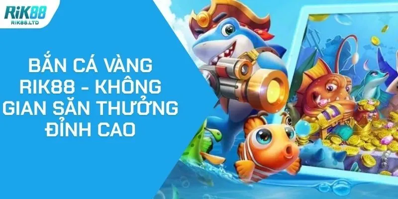 Bắn Cá Vàng Rik88 - Không Gian Săn Thưởng Đỉnh Cao