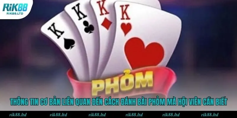 Thông tin cơ bản liên quan đến cách đánh bài Phỏm mà hội viên cần biết