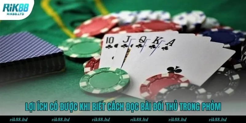 Lợi ích có được khi biết cách đọc bài đối thủ trong phỏm