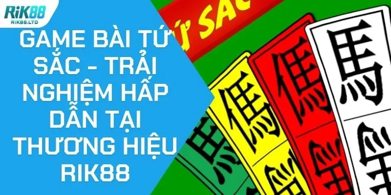 Game Bài Tứ Sắc - Trải Nghiệm Hấp Dẫn Tại Thương Hiệu Rik88