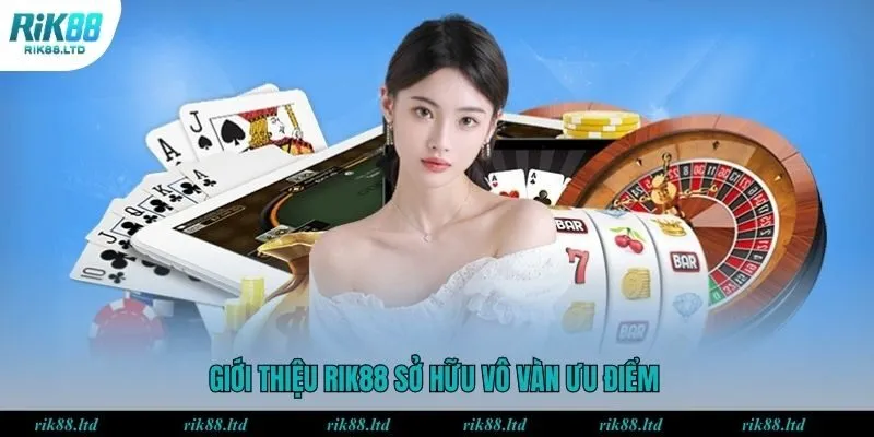 Giới thiệu Rik88 sở hữu vô vàn ưu điểm 