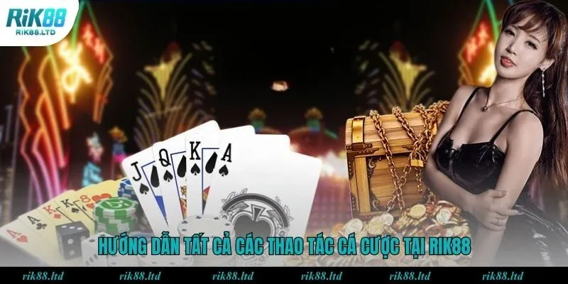 Hướng dẫn tất cả các thao tác cá cược tại Rik88