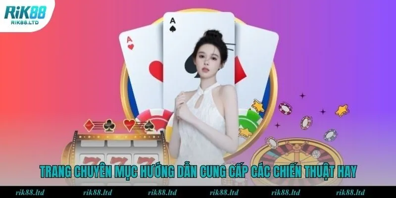 Trang chuyên mục hướng dẫn cung cấp các chiến thuật hay