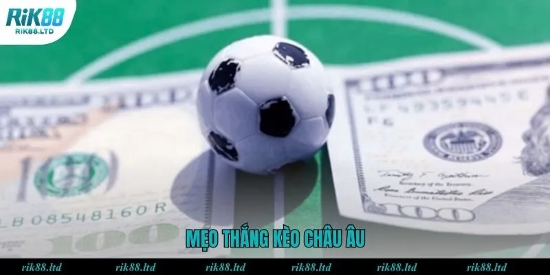 Mẹo thắng kèo cược châu Âu