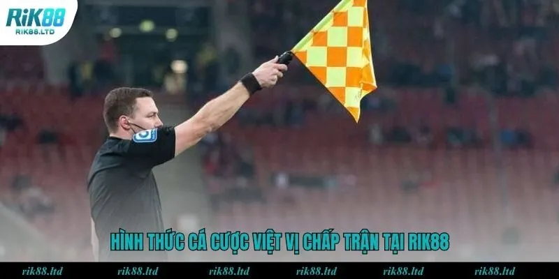 Hình thức cá cược việt vị chấp trận tại RIK88