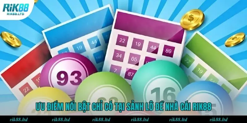 Ưu điểm nổi bật chỉ có tại sảnh lô đề nhà cái Rik88
