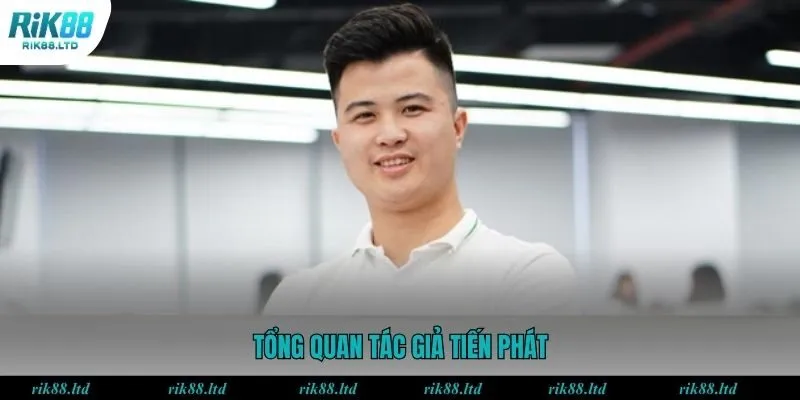 Tác giả Tiến Phát là người thành lập nên thương hiệu cá cược RIK88