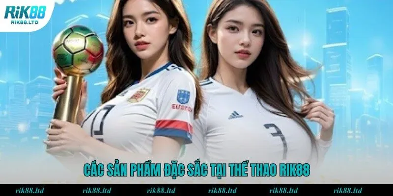 Esport tại Rik88 là nơi hội tụ nhiều sản phẩm hot hiện nay