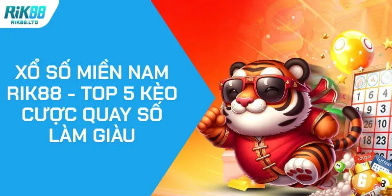 Xổ Số Miền Nam Rik88 - Top 5 Kèo Cược Quay Số Làm Giàu
